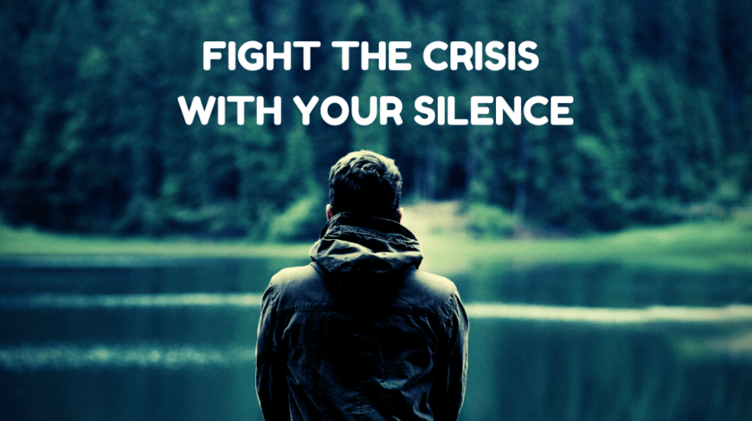 Fight the crisis with your silence